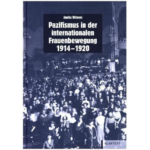 Annika Wilmers - Pazifismus in der internationalen Frauenbewegung (1914-1920)