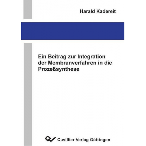 Harald Kadereit - Ein Beitrag zur Integration der Membranverfahren in die Prozeßsynthese