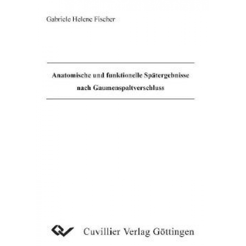 Gabriele H. Fischer - Anatomische und funktionelle Spätergebnisse nach Gaumenspaltverschluss