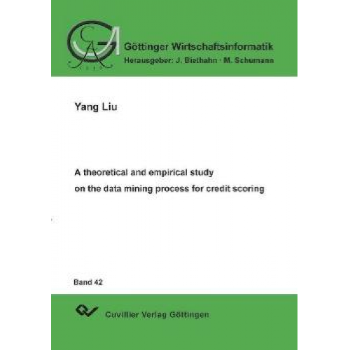 Yang Liu - A theoretical and empirical study on the data mining process for credit scoring