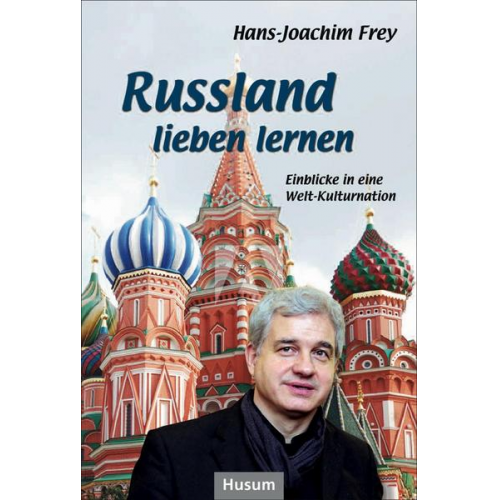 Hans-Joachim Frey - Russland lieben lernen