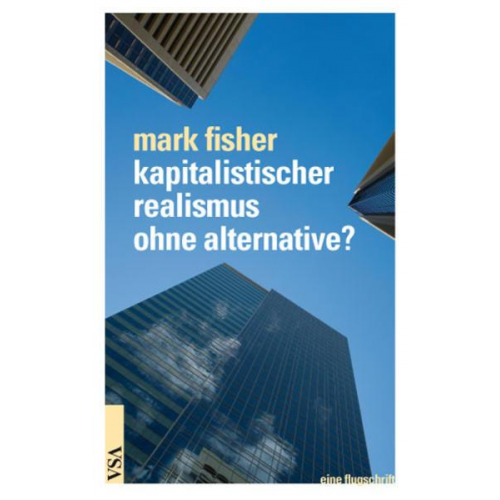 Mark Fisher - Kapitalistischer realismus ohne alternative?