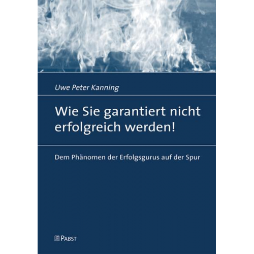 Uwe P. Kanning - Wie Sie garantiert nicht erfolgreich werden!