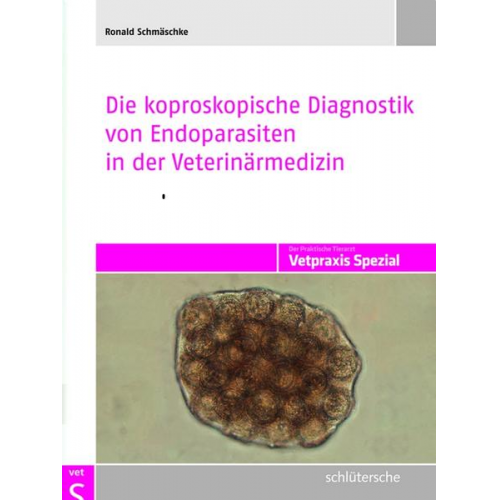 Ronald Schmäschke - Die koproskopische Diagnostik von Endoparasiten in der Veterinärmedizin