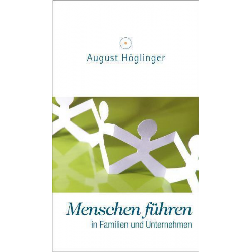 August Höglinger - Menschen führen in Familien und Unternehmen