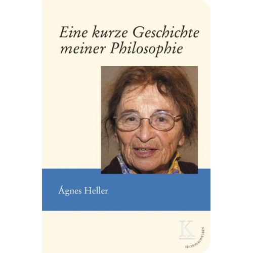 Ágnes Heller - Eine kurze Geschichte meiner Philosophie