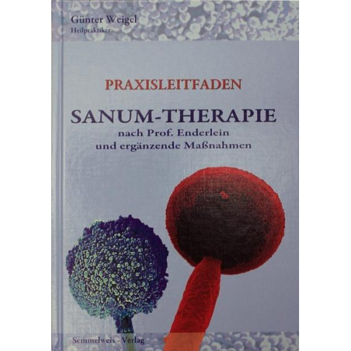 Günter Weigel - Sanum-Therapie nach Professor Enderlein und ergänzende Massnahmen - Praxisleitfaden