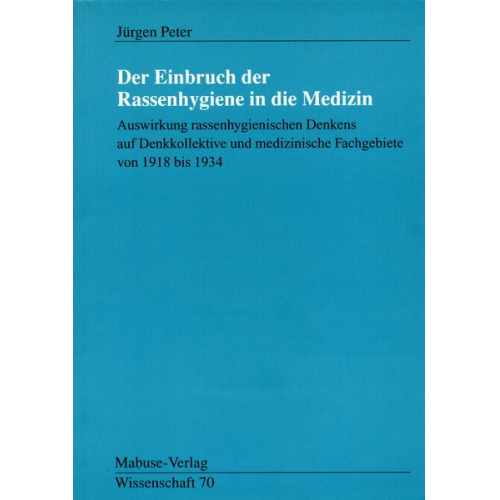 Jürgen Peter - Der Einbruch der Rassenhygiene in die Medizin