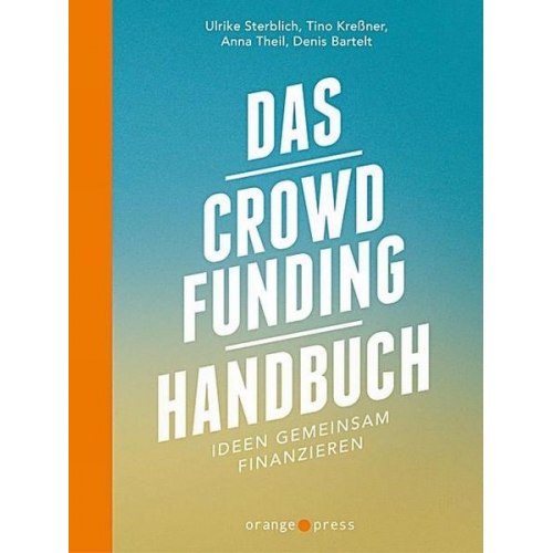 Denis Bartelt & Ulrike Sterblich & Tino Kressner & Anna Theil - Das Crowdfunding-Handbuch