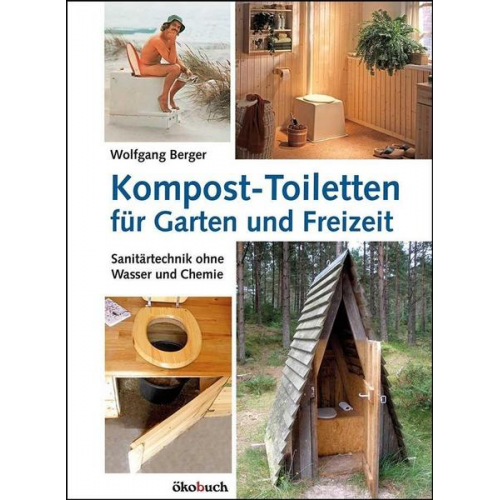 Wolfgang Berger - Kompost-Toiletten für Garten und Freizeit