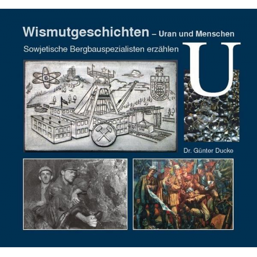 Günter Ducke - Wismutgeschichten - Uran und Menschen