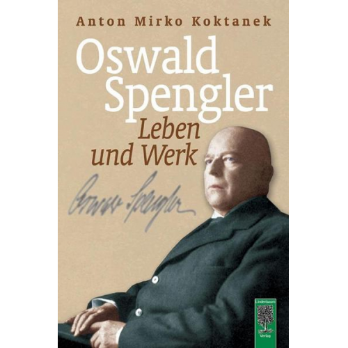 Anton Mirko Koktanek - Oswald Spengler. Leben und Werk