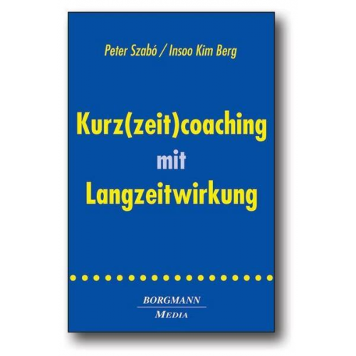 Peter Szabó & Insoo K. Berg - Kurz(zeit)coaching mit Langzeitwirkung