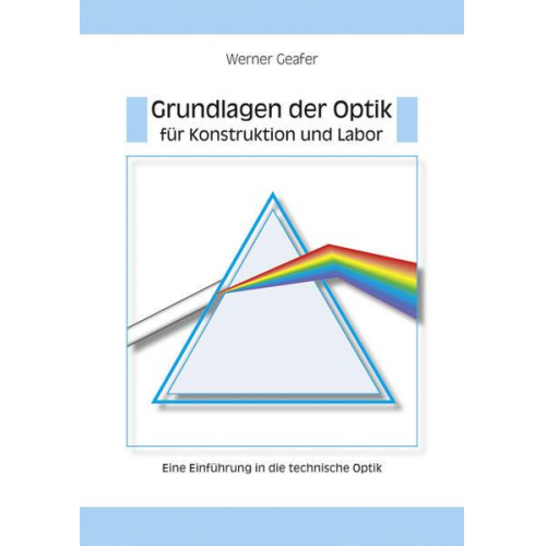 Werner Geafer - Grundlagen der Optik für Konstruktion und Labor