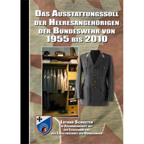 Lothar Schuster - Das Ausstattungssoll der Heeresangehörigen der Bundeswehr von 1955 bis 2010