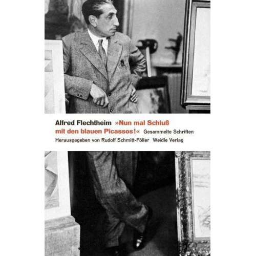 Alfred Flechtheim - Nun mal Schluß mit den blauen Picassos