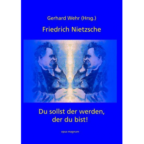 Gerhard Wehr - Friedrich Nietzsche: Du sollst der werden, der du bist