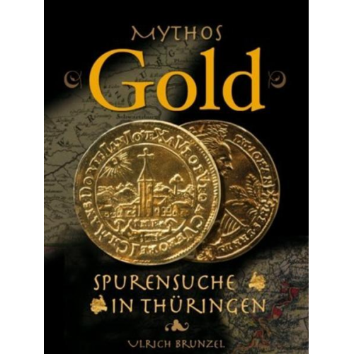 Ulrich Brunzel - Mythos Gold - Spurensuche in Thüringen