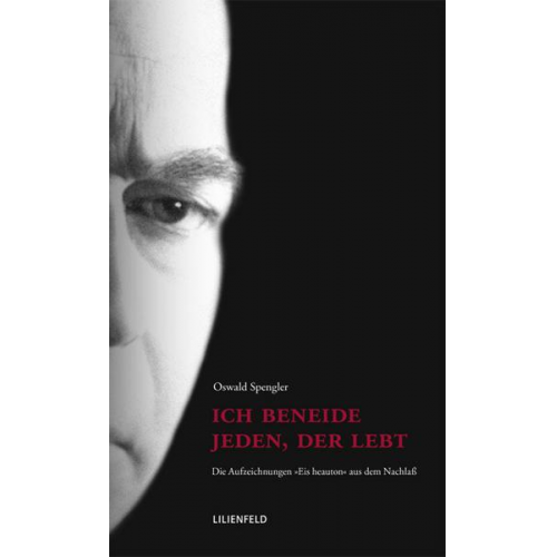 Oswald Spengler - Ich beneide jeden, der lebt