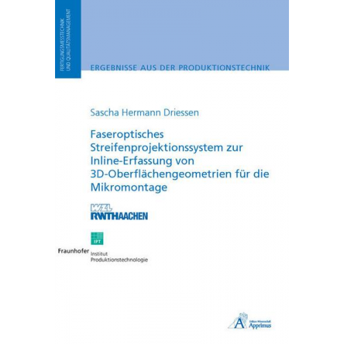 Sascha Hermann Driessen - Faseroptisches Streifenprojektionssystem zur Inline-Erfassung von 3D-Oberflächengeometrien für die Mikromontage