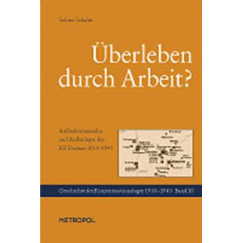 Sabine Schalm - Überleben durch Arbeit? Außenkommandos und Außenlager des KZ Dachau 1933-1945