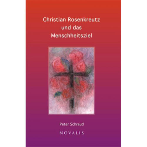 Peter Schraud - Christian Rosenkreutz und das Menschheitsziel