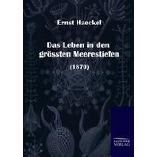 Ernst Haeckel - Das Leben in den grössten Meerestiefen (1870)