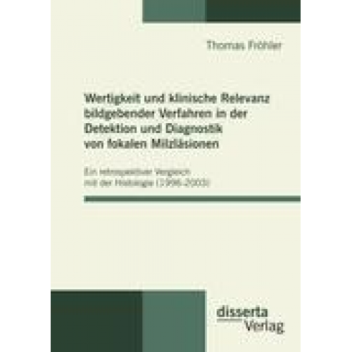 Thomas Fröhler - Wertigkeit und klinische Relevanz bildgebender Verfahren in der Detektion und Diagnostik von fokalen Milzläsionen