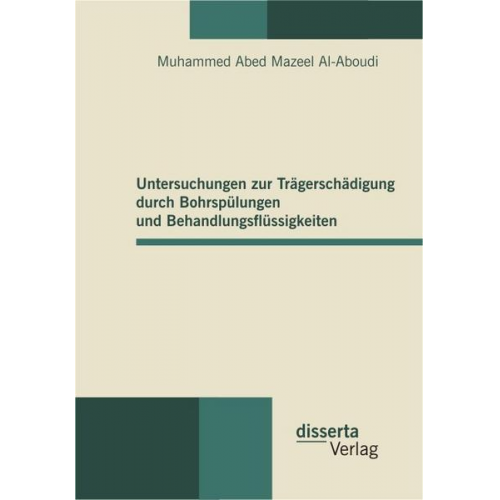 Muhammed Abed Mazeel Al-Aboudi - Untersuchungen zur Trägerschädigung durch Bohrspülungen und Behandlungsflüssigkeiten