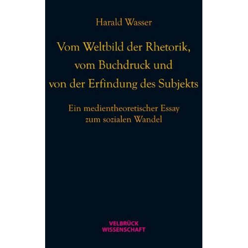 Harald Wasser - Vom Weltbild der Rhetorik, vom Buchdruck und von der Erfindung des Subjekts