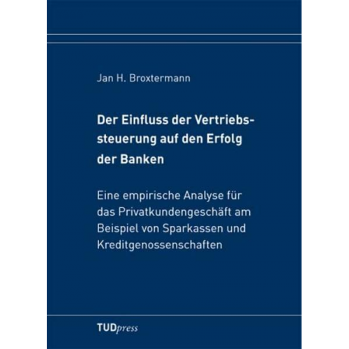 Jan H. Broxtermann - Der Einfluss der Vertriebssteuerung auf den Erfolg der Banken