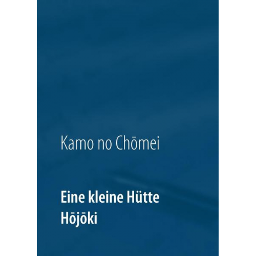 Chômei Kamo no - Eine kleine Hütte - Lebensanschauung von Kamo no Chômei