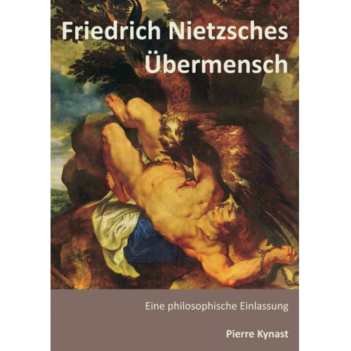 Pierre Kynast - Friedrich Nietzsches Übermensch