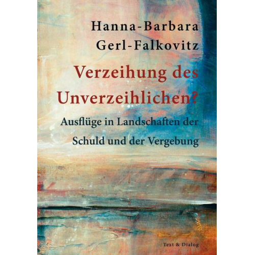 Hanna-Barbara Gerl-Falkovitz - Verzeihung des Unverzeihlichen?