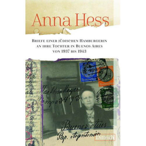Anna Hess - Anna Hess. Briefe einer jüdischen Hamburgerin an ihre Tochter in Buenos Aires von 1937 bis 1943