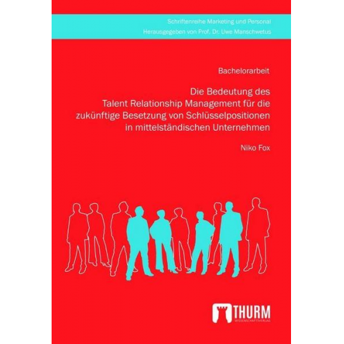 Niko Fox - Die Bedeutung des Talent Relationship Management für die zukünftige Besetzung von Schlüsselpositionen in mittelständischen Unternehmen