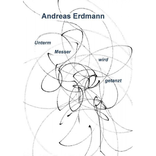 Andreas Erdmann - Unterm Messer wird getanzt