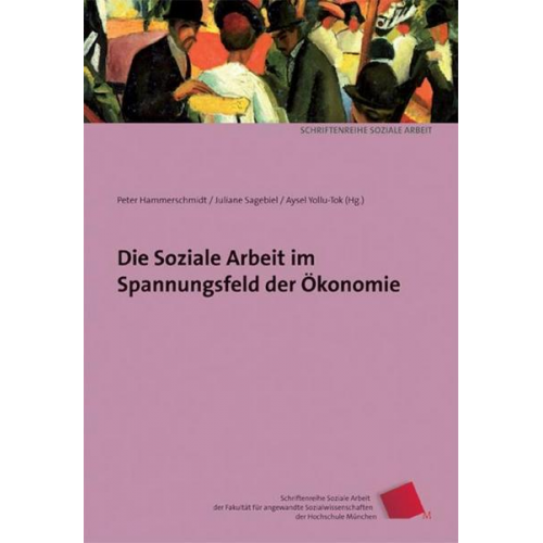 Norbert Wohlfahrt & Peter Hammerschmidt & Juliane Sagebiel & Aysel Yollu-Tok & Birgit Friedrich - Die Soziale Arbeit im Spannungsfeld der Ökonomie