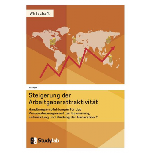 Anonym - Steigerung der Arbeitgeberattraktivität. Handlungsempfehlungen für das Personalmanagement zur Gewinnung, Entwicklung und Bindung der Generation Y