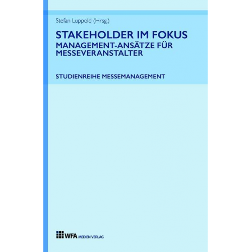 Stefan Luppold & Tobias Hönig & Elisabeth Gödde & Klaus Riedel & Isabell Maurer - Stakeholder im Fokus: Management-Ansätze für Messeveranstalter