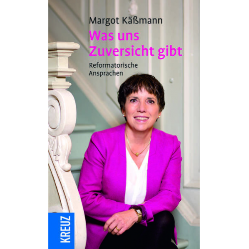 Margot Kässmann - Was uns Zuversicht gibt