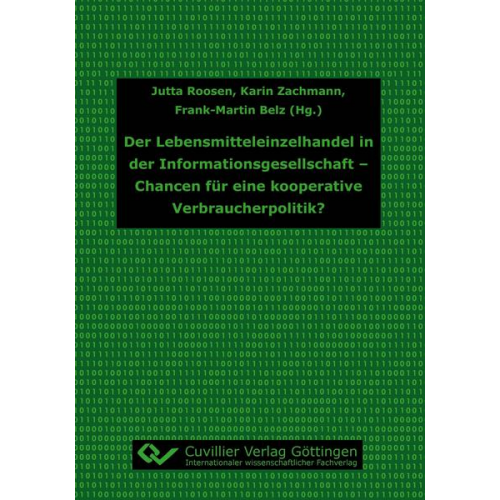 Jutta Roosen & Karin Zachmann & Frank-Martin Belz - Der Lebensmitteleinzelhandel in der Informationsgesellschaft - Chancen für eine kooperative Verbraucherpolitik?