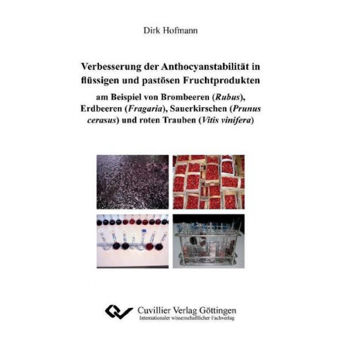 Dirk Hofmann - Verbesserung der Anthocyanstabilität in flüssigen und pastösen Fruchtprodukten am Beispiel von Brombeeren (Rubus), Erdbeeren (Fragaria), Sauerkirschen