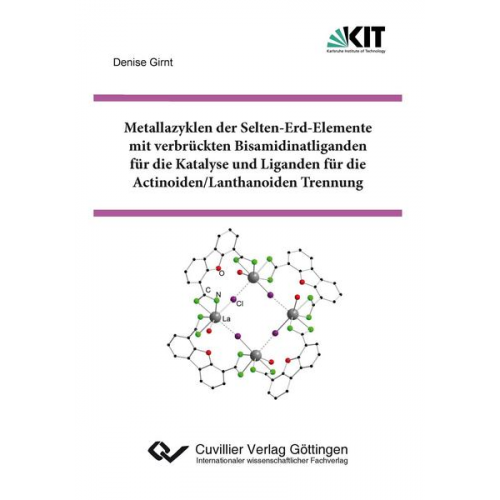 Denise Girnt - Metallazyklen der Selten-Erd-Elemente mit verbrückten Bisamidinatliganden für die Katalyse und Liganden für die Actinoiden/Lanthanoiden Trennung