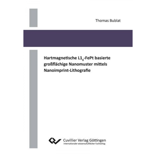 Thomas Bublat - Hartmagnetische L10-FePt basierte großflächige Nanomuster mittels Nanoimprint-Lithografie