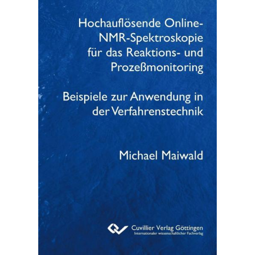 Michael Maiwald - Hochauflösende Online-NMR-Spektroskopie für das Reaktions- und Prozeßmonitoring Beispiele zur Anwendung in der Verfahrenstechnik