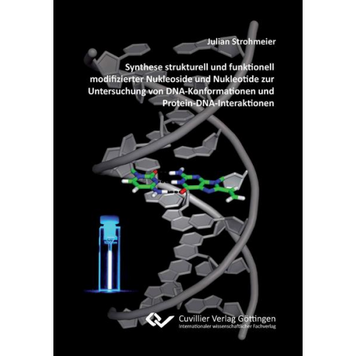 Julian Strohmeier - Synthese strukturell und funktionell modifizierter Nukleoside und Nukleotide zur Untersuchung von DNA-Konformationen und Protein-DNA-Interaktionen