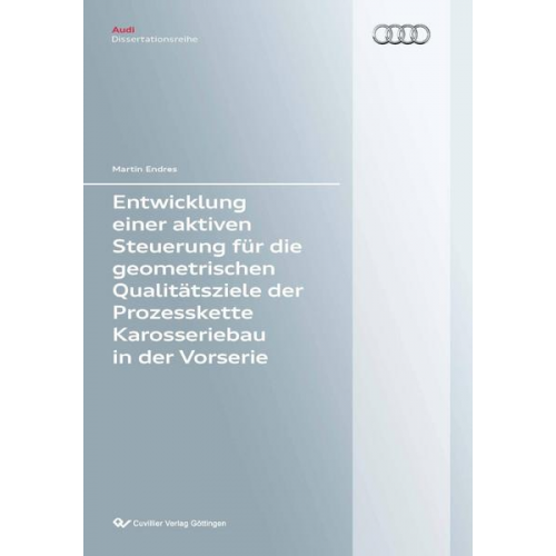 Martin Endres - Entwicklung einer aktiven Steuerung für die geometrischen Qualitätsziele der Prozesskette Karosseriebau und der Vorserie