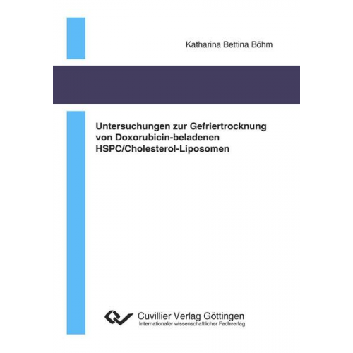 Katharina Bettina Böhm - Untersuchungen zur Gefriertrocknung von Doxorubicin-beladenen HSPC/Cholesterol-Liposomen