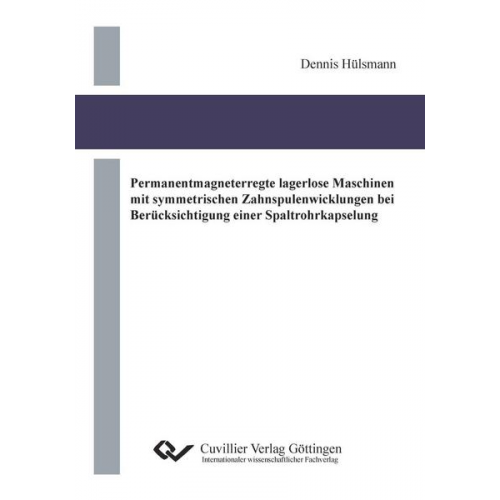 Dennis Hülsmann - Permanentmagneterregte lagerlose Maschinen mit symmetrischen Zahnspulenwicklungen bei Berücksichtigung einer Spaltrohrkapselung